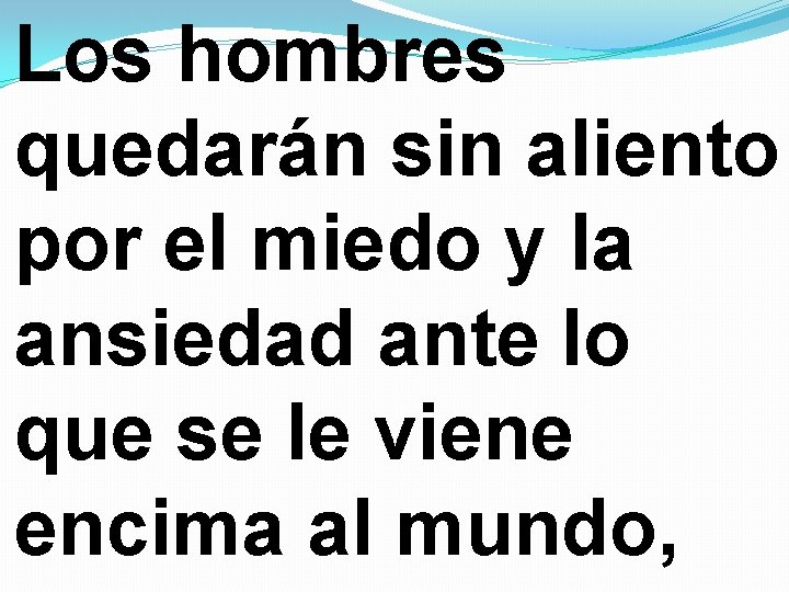 Los hombres quedarán sin aliento por el miedo y la ansiedad ante lo que