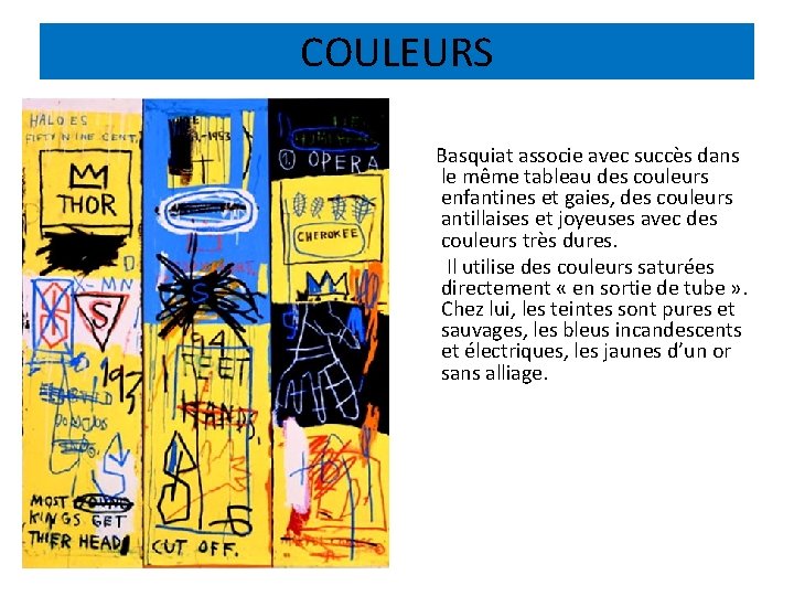 COULEURS Basquiat associe avec succès dans le même tableau des couleurs enfantines et gaies,