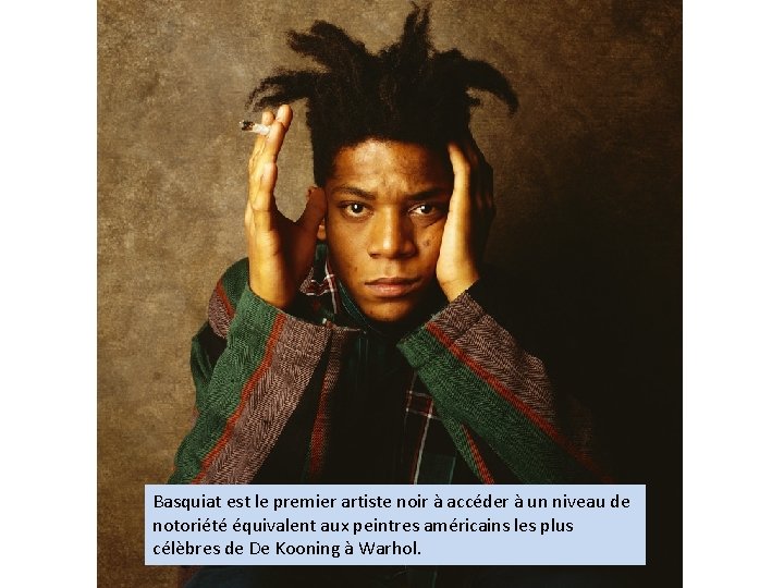 Basquiat est le premier artiste noir à accéder à un niveau de notoriété équivalent