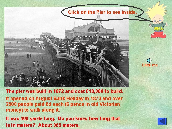 Click on the Pier to see inside. Click me The pier was built in