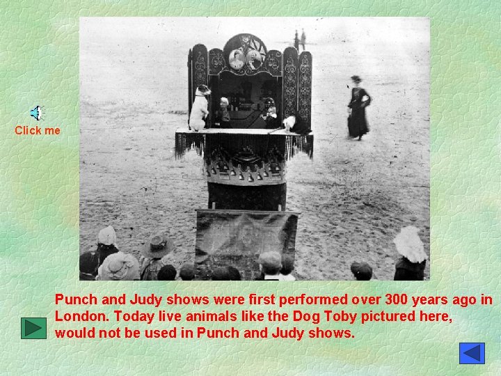 Click me Punch and Judy shows were first performed over 300 years ago in