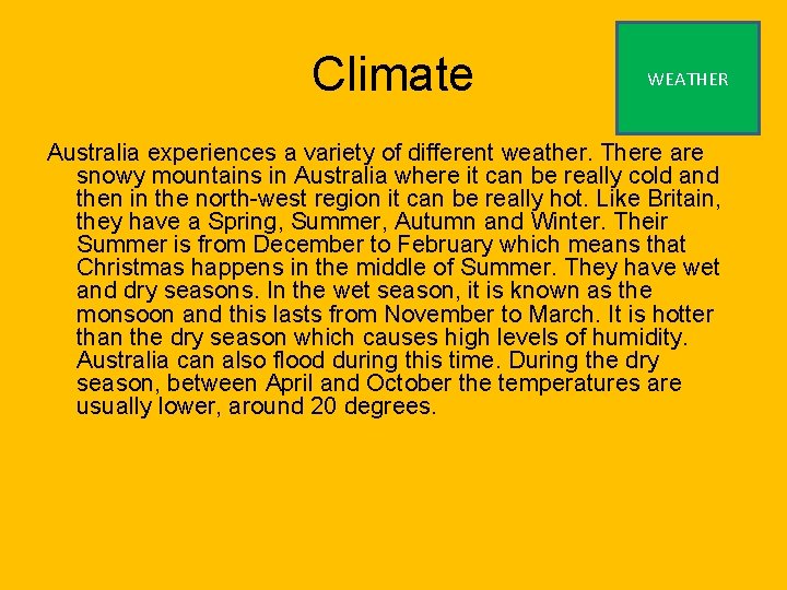 Climate WEATHER Australia experiences a variety of different weather. There are snowy mountains in