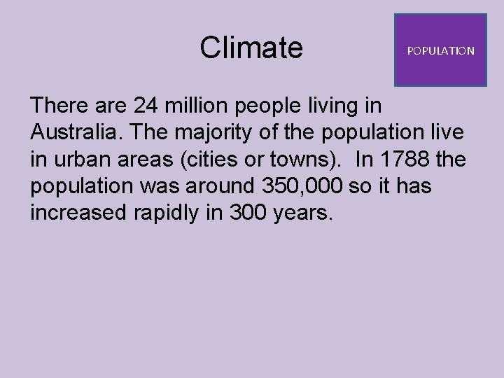 Climate POPULATION There are 24 million people living in Australia. The majority of the