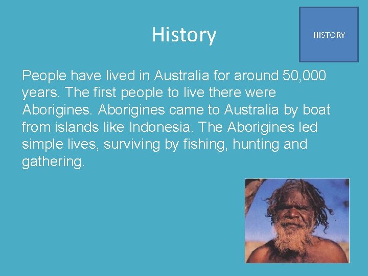 History HISTORY People have lived in Australia for around 50, 000 years. The first
