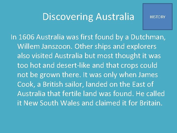 Discovering Australia HISTORY In 1606 Australia was first found by a Dutchman, Willem Janszoon.
