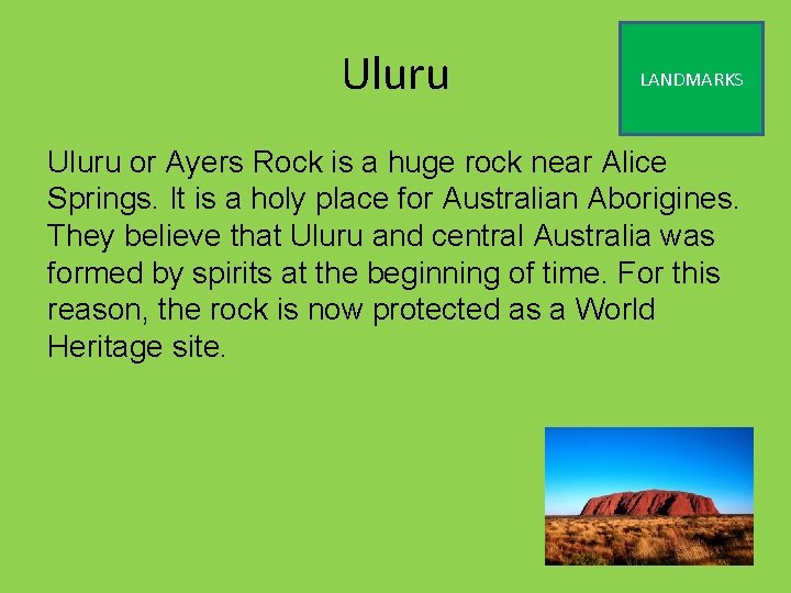 Uluru LANDMARKS Uluru or Ayers Rock is a huge rock near Alice Springs. It