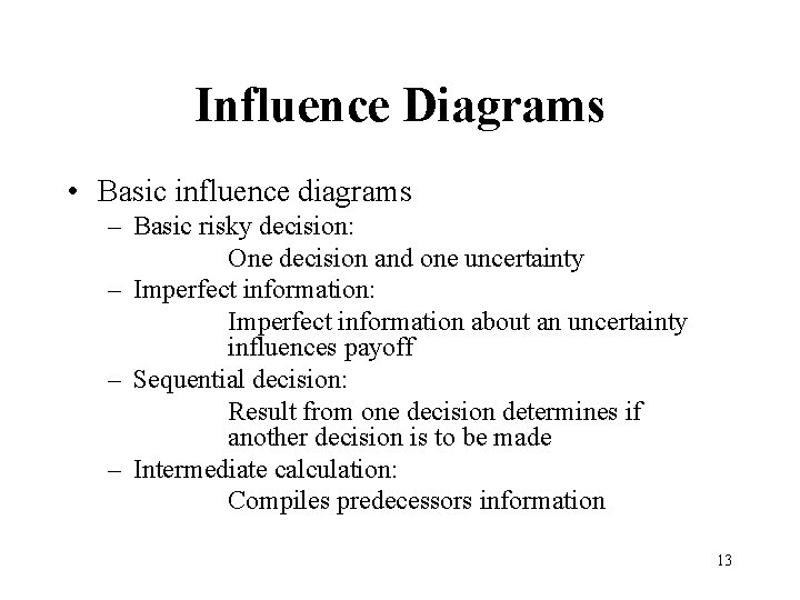 Influence Diagrams • Basic influence diagrams – Basic risky decision: One decision and one