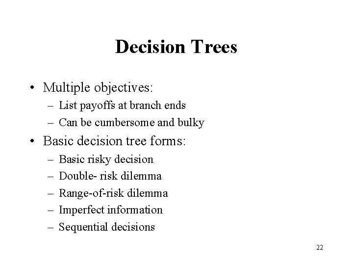 Decision Trees • Multiple objectives: – List payoffs at branch ends – Can be