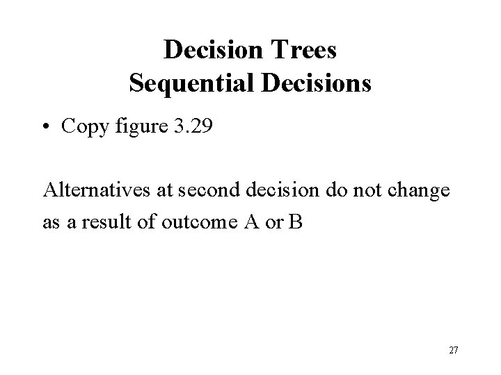 Decision Trees Sequential Decisions • Copy figure 3. 29 Alternatives at second decision do