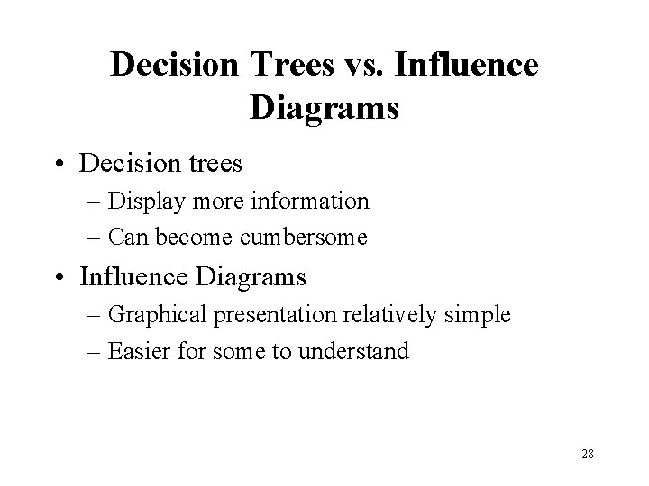 Decision Trees vs. Influence Diagrams • Decision trees – Display more information – Can