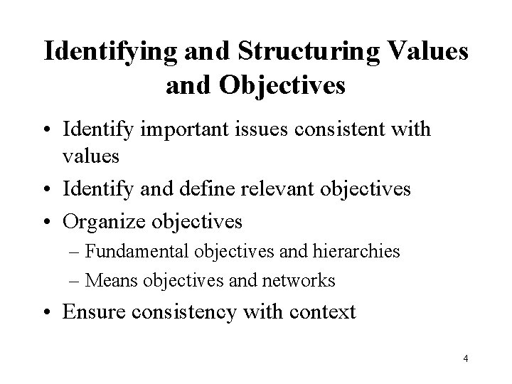 Identifying and Structuring Values and Objectives • Identify important issues consistent with values •