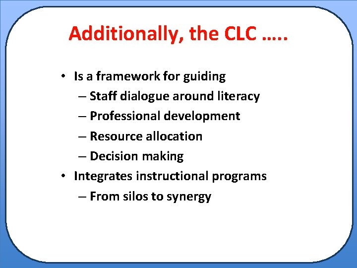 Additionally, the CLC …. . • Is a framework for guiding – Staff dialogue