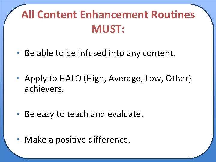 All Content Enhancement Routines MUST: • Be able to be infused into any content.