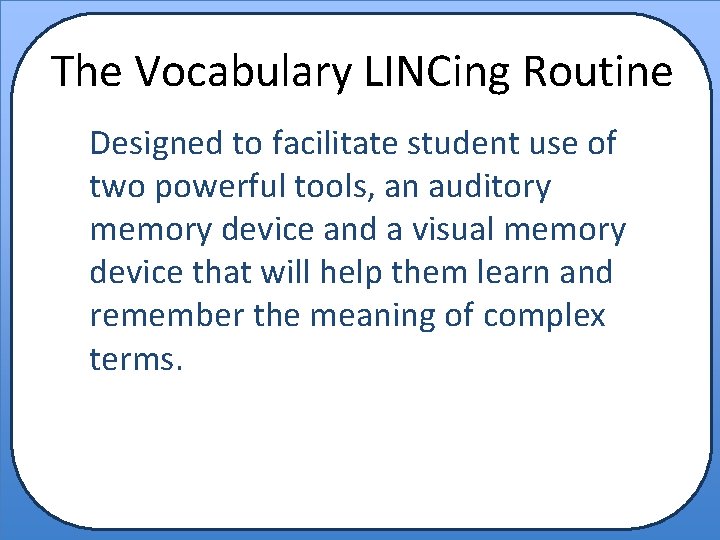 The Vocabulary LINCing Routine Designed to facilitate student use of two powerful tools, an