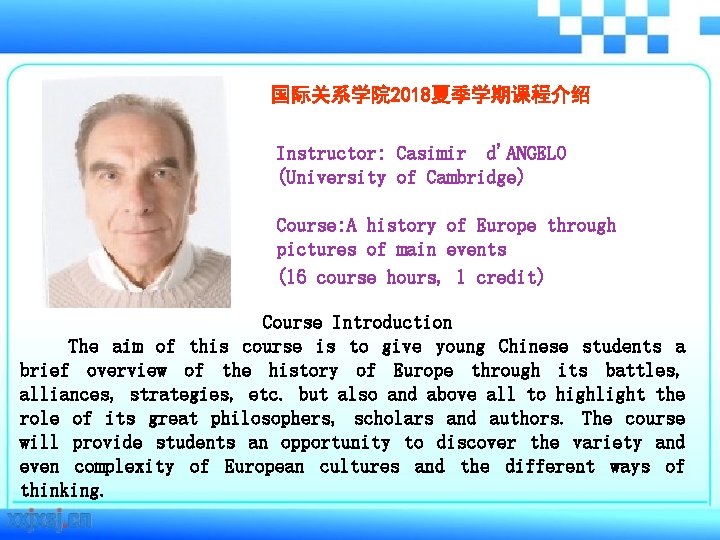 国际关系学院 2018夏季学期课程介绍 Instructor: Casimir d'ANGELO (University of Cambridge) Course: A history of Europe through