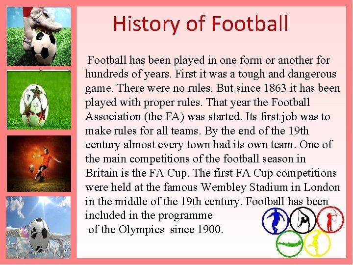  History of Football has been played in one form or another for hundreds