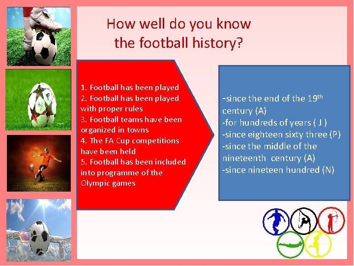  How well do you know the football history? 1. Football has been played