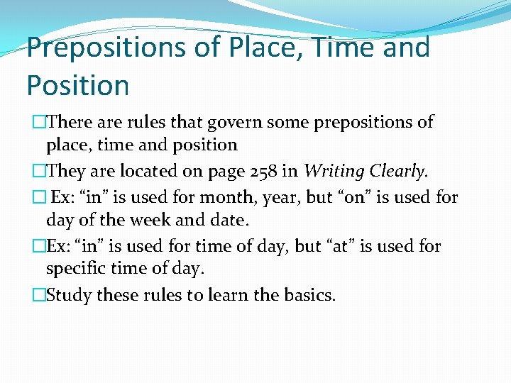 Prepositions of Place, Time and Position �There are rules that govern some prepositions of