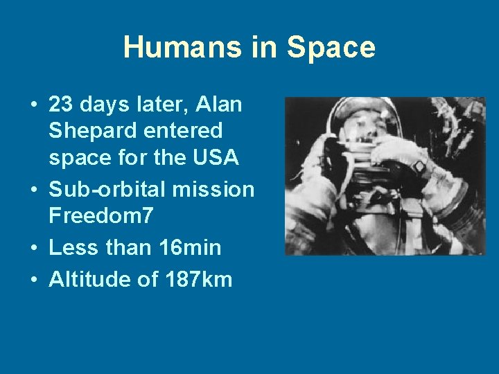 Humans in Space • 23 days later, Alan Shepard entered space for the USA