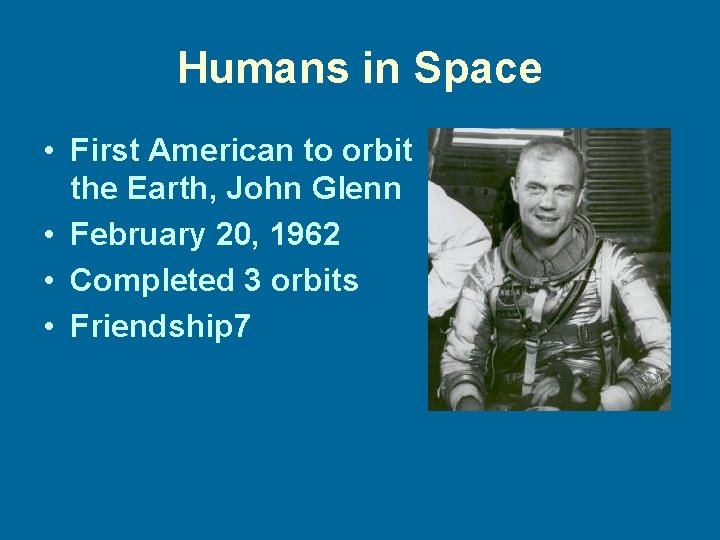 Humans in Space • First American to orbit the Earth, John Glenn • February