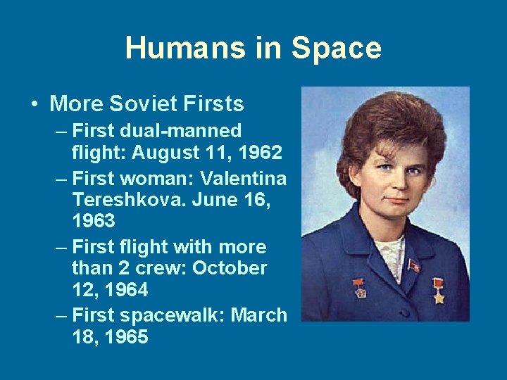 Humans in Space • More Soviet Firsts – First dual-manned flight: August 11, 1962