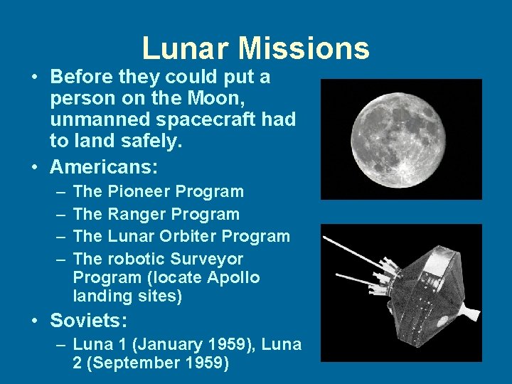 Lunar Missions • Before they could put a person on the Moon, unmanned spacecraft