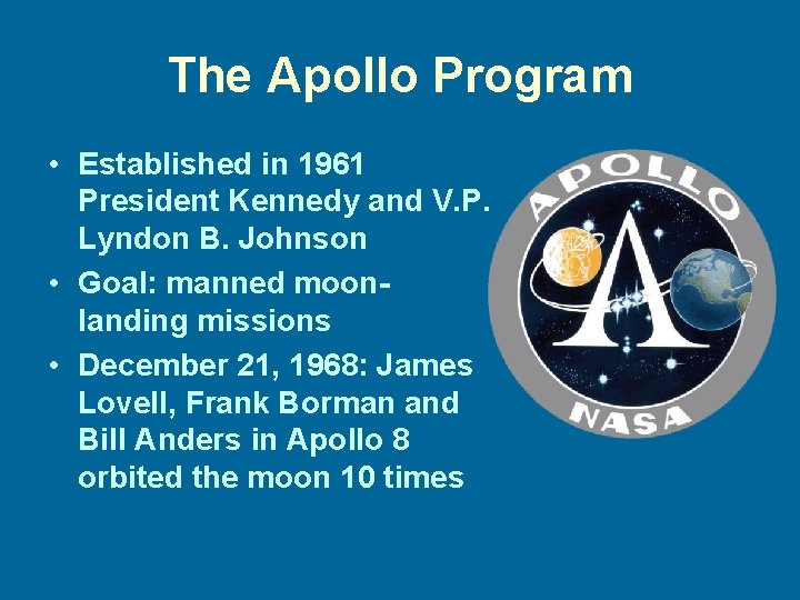 The Apollo Program • Established in 1961 President Kennedy and V. P. Lyndon B.