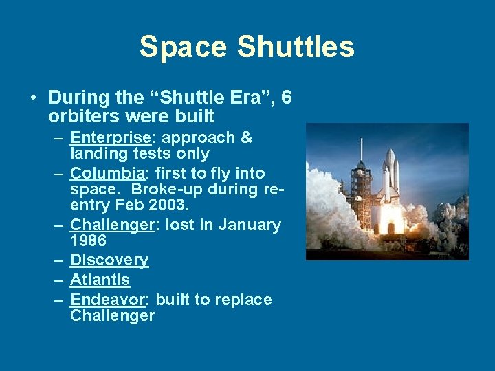 Space Shuttles • During the “Shuttle Era”, 6 orbiters were built – Enterprise: approach