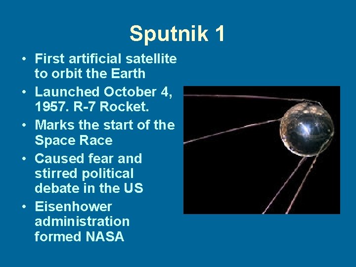 Sputnik 1 • First artificial satellite to orbit the Earth • Launched October 4,