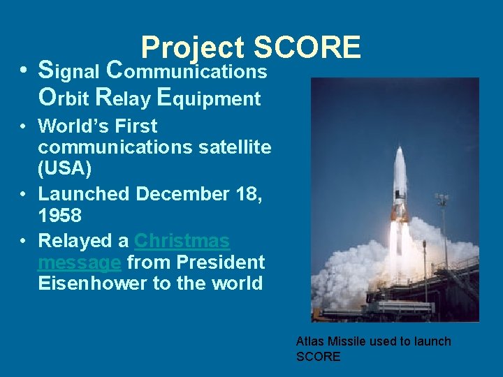 Project SCORE • Signal Communications Orbit Relay Equipment • World’s First communications satellite (USA)