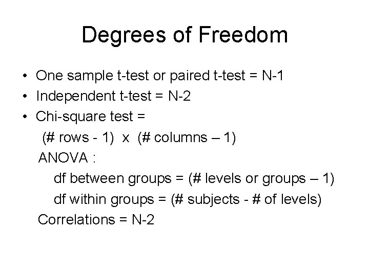 Degrees of Freedom • One sample t-test or paired t-test = N-1 • Independent
