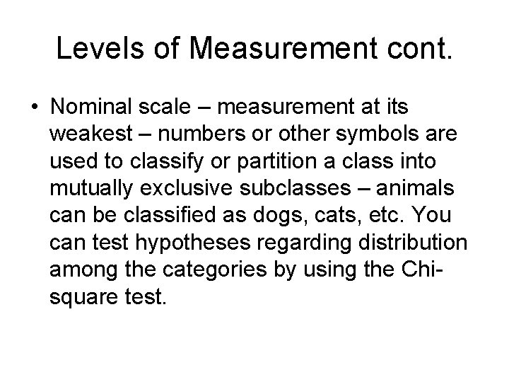 Levels of Measurement cont. • Nominal scale – measurement at its weakest – numbers