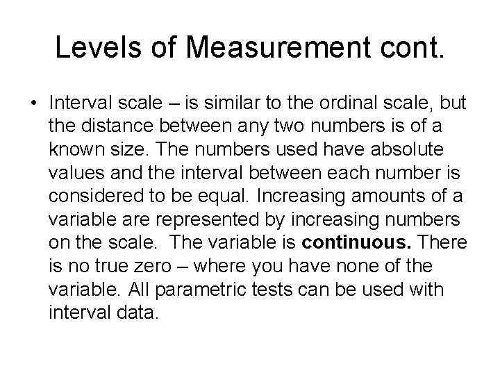 Levels of Measurement cont. • Interval scale – is similar to the ordinal scale,
