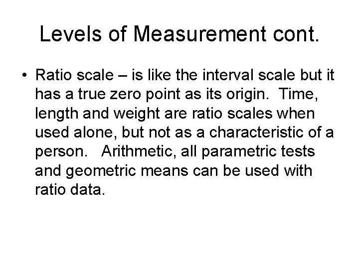 Levels of Measurement cont. • Ratio scale – is like the interval scale but