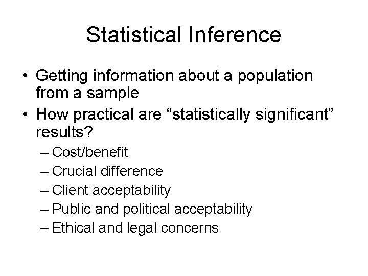 Statistical Inference • Getting information about a population from a sample • How practical