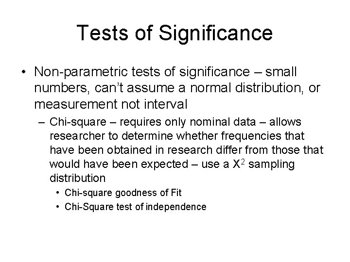 Tests of Significance • Non-parametric tests of significance – small numbers, can’t assume a