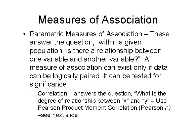Measures of Association • Parametric Measures of Association – These answer the question, “within