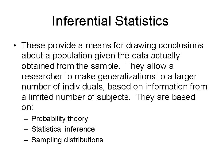 Inferential Statistics • These provide a means for drawing conclusions about a population given