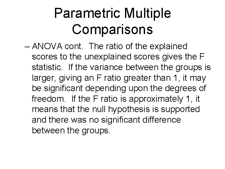 Parametric Multiple Comparisons – ANOVA cont. The ratio of the explained scores to the