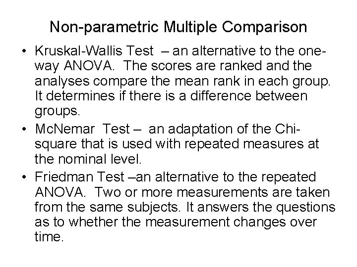 Non-parametric Multiple Comparison • Kruskal-Wallis Test – an alternative to the oneway ANOVA. The