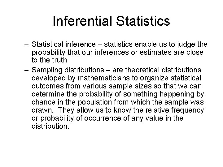 Inferential Statistics – Statistical inference – statistics enable us to judge the probability that