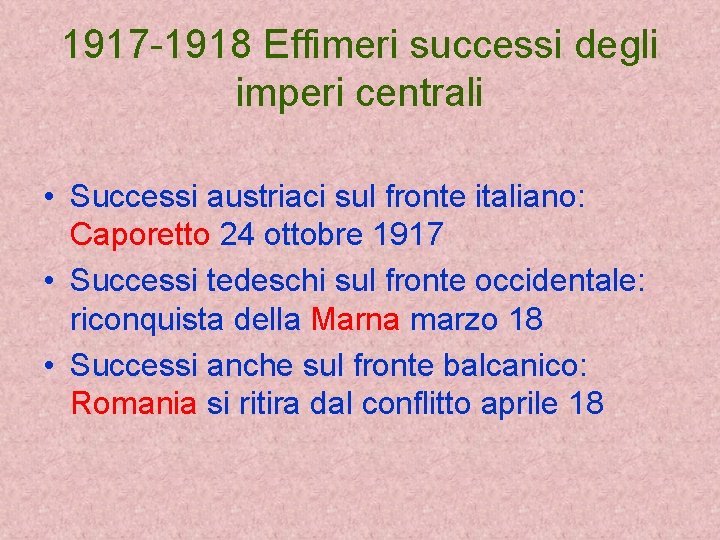 1917 -1918 Effimeri successi degli imperi centrali • Successi austriaci sul fronte italiano: Caporetto