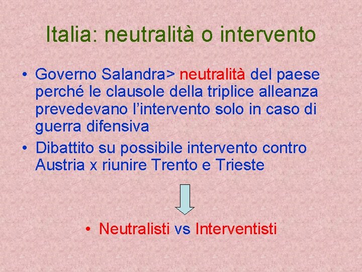 Italia: neutralità o intervento • Governo Salandra> neutralità del paese perché le clausole della