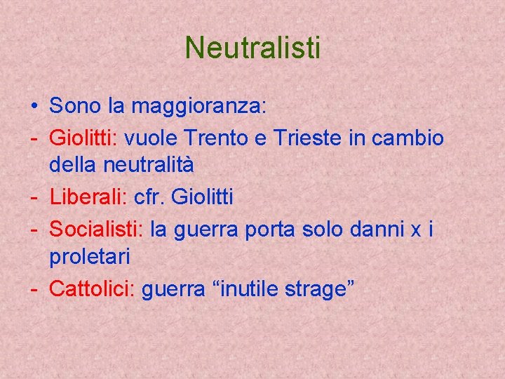 Neutralisti • Sono la maggioranza: - Giolitti: vuole Trento e Trieste in cambio della