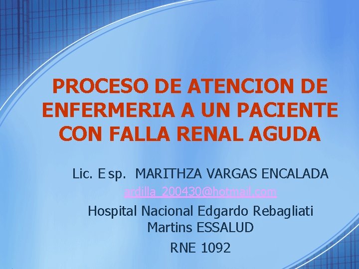 PROCESO DE ATENCION DE ENFERMERIA A UN PACIENTE CON FALLA RENAL AGUDA Lic. E