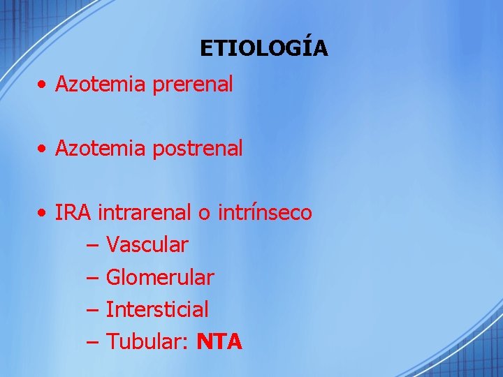 ETIOLOGÍA • Azotemia prerenal • Azotemia postrenal • IRA intrarenal o intrínseco – Vascular