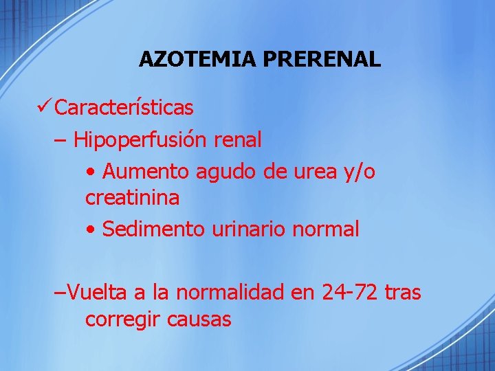 AZOTEMIA PRERENAL ü Características – Hipoperfusión renal • Aumento agudo de urea y/o creatinina