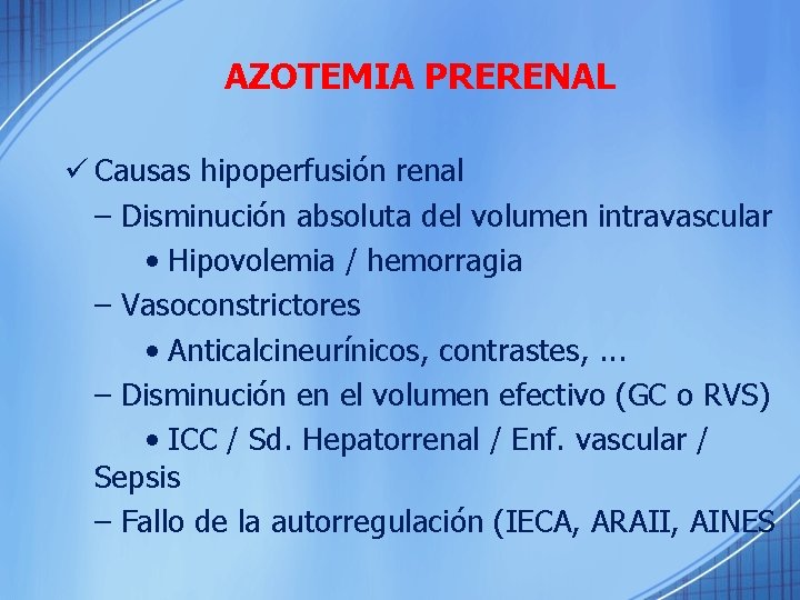 AZOTEMIA PRERENAL ü Causas hipoperfusión renal – Disminución absoluta del volumen intravascular • Hipovolemia