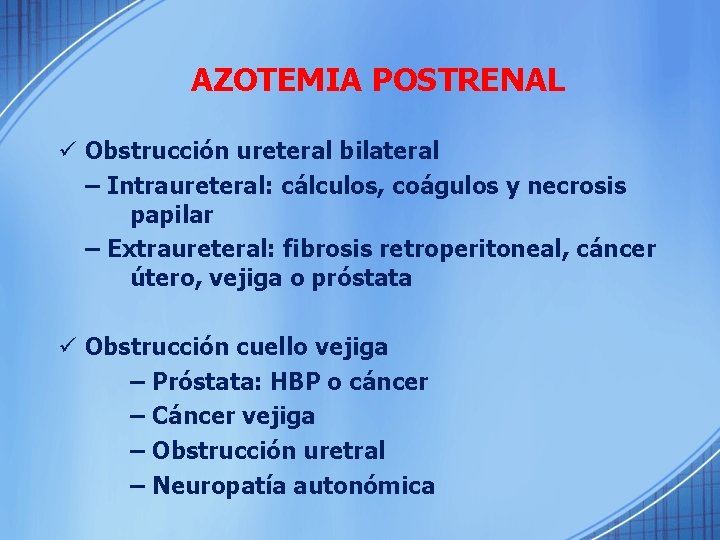 AZOTEMIA POSTRENAL ü Obstrucción ureteral bilateral – Intraureteral: cálculos, coágulos y necrosis papilar –