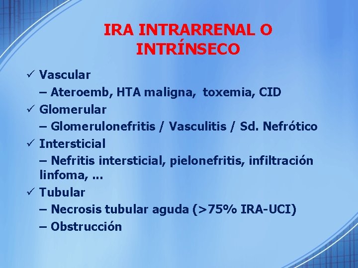 IRA INTRARRENAL O INTRÍNSECO ü Vascular – Ateroemb, HTA maligna, toxemia, CID ü Glomerular